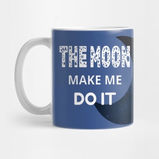 The Moon Made Me Do It 1 Mug